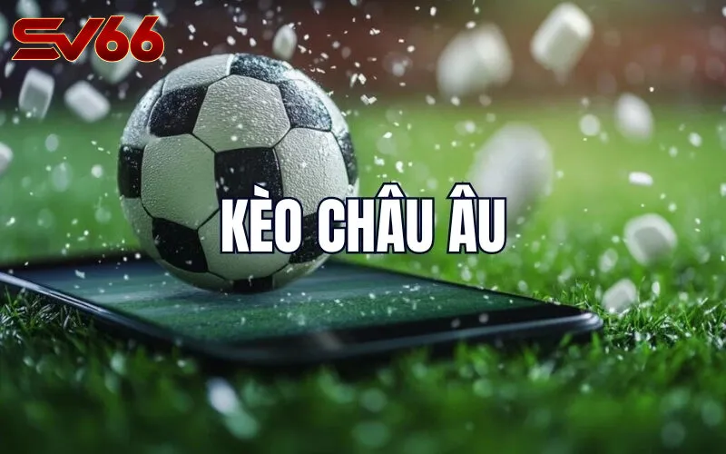 Kèo Châu Âu SV66 - Bí Quyết Chinh Phục Cá Cược Thể Thao
