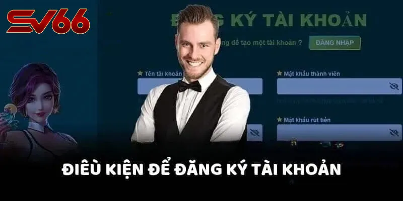 Điều Kiện Cần Biết Trước Khi Đăng Ký SV66