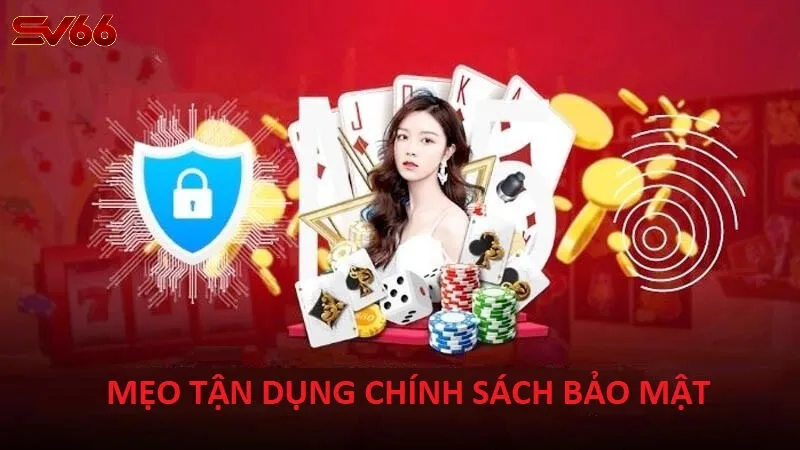 Mẹo Tận Dụng Chính Sách Bảo Mật SV66 Để Chơi An Toàn